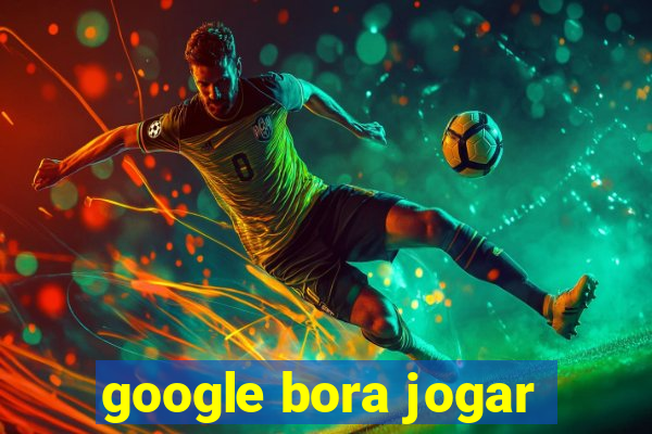 google bora jogar